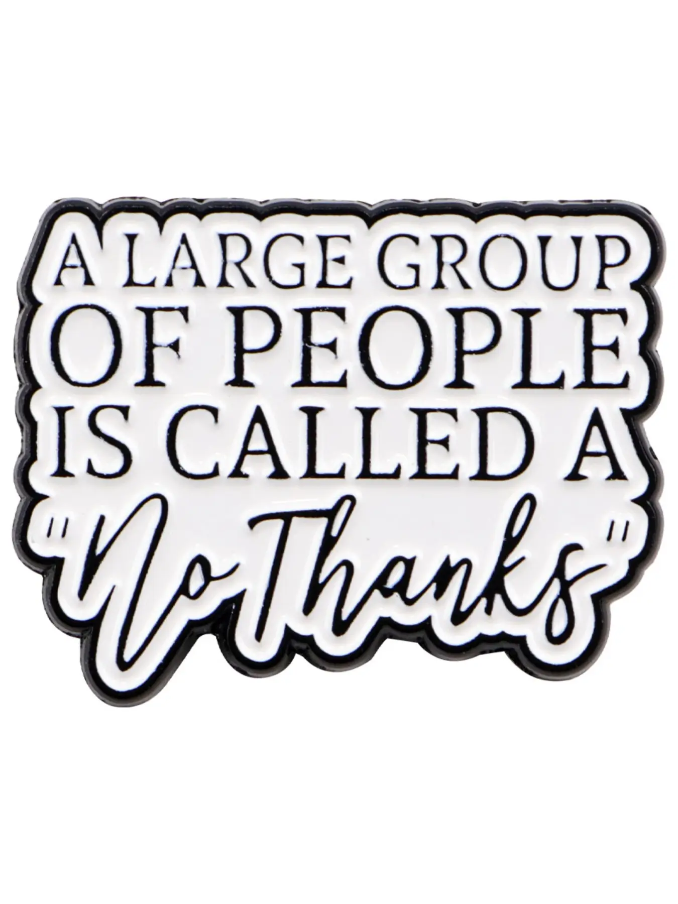 A Large Group Of People Is Called A "No Thanks"  Unique Cartoon Quote Brooch Metal Pin, Perfect Gift for All Occasions, Casual Style Badge Accessory, Suitable for Various Events, Letter Brooch Pin, Funny Pins, Badge Decoration