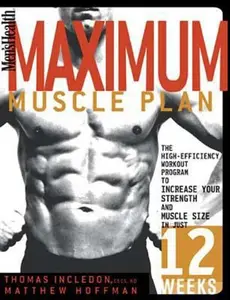 USED-Men's Health Maximum Muscle Plan: The High-Efficiency Workout Program to Increase Your Strength and Muscle Size in Just 12 Weeks by Thomas Incledon (Paperback)