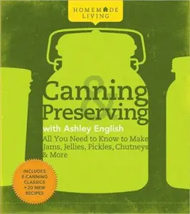 USED-Homemade Living: Canning & Preserving with Ashley English: All You Need to Know to Make Jams, Jellies, Pickles, Chutneys & More by Ashley English (Hardcover)