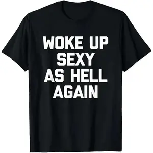 Woke Up Sexy As Hell Again T-Shirt Funny Saying Sarcastic T-Shirt,Made in USA Women's Shirts
