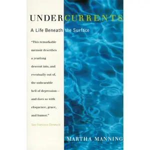 Undercurrents: A Therapist's Reckoning with Depression by Martha Manning [Paperback Book]