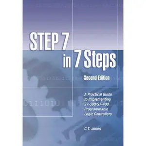 USED-STEP 7 in 7 Steps: A Practical Guide to Implementing S7-300/S7-400 Programmable Logic Controllers by Jones, C. T. (Paperback)