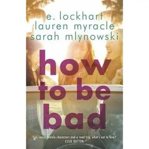 USED-How to Be Bad by E. Lockhart (Paperback)