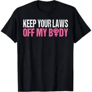 Ootd T Shirt Keep Your Laws Off My Body My Choice Pro Choice Abortion T-Shirt