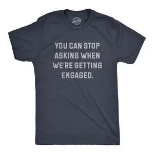 Mens You Can Stop Asking When Were Getting Engaged T Shirt Funny Engagement Announcement Joke Tee for Guys Mens Funny T Shirts Cool Vintage Fashion T-Shirt Gift Classic Menswear Funny Proposal Short Sleeve Navy -