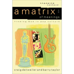 USED-A Matrix of Meanings: Finding God in Pop Culture by Detweiler, Craig (Paperback)