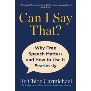 Can I Say That?: Why Free Speech Matters and How to Use It Fearlessly -- Chloe Carmichael - Hardcover