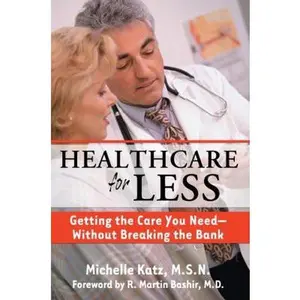 USED-Healthcare for Less: Getting the Care You Need Without Breaking the Bank by Michelle Katz (Paperback)