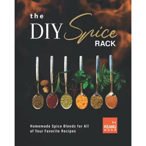 The DIY Spice Rack: Homemade Spice Blends for All of Your Favorite Recipes Paperback – October 23, 2021
