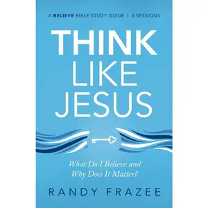 USED-Think Like Jesus Bible Study Guide: What Do I Believe and Why Does It Matter? by Frazee, Randy (Paperback)