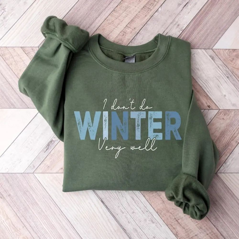 I Don’t Do Winter Very Well Sweatshirt, Funny Freezing Season Crewneck, Cozy Winter Sweatshirt, Cute Cozy Season Sweater, Winter Gift Idea, Warm Winter Top