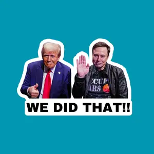 We Did That Trump and Elon Sticker | Political Sticker | Vinyl Sticker | Water Resistant | 2" x 1.5" | Anti Trump | Meme Sticker