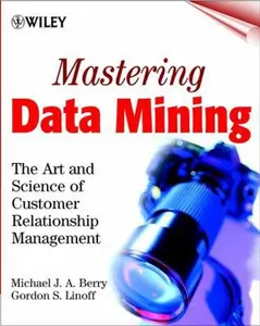 USED-Mastering Data Mining: The Art and Science of Customer Relationship Management by Michael J. A. Berry (Paperback)