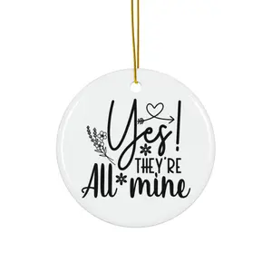 YES THEY’RE ALL MINE ORNAMENT, CHRISTMAS DECORATIONS, 3 INCHES CIRCLE ORNAMENT, CERAMIC ORNAMENT