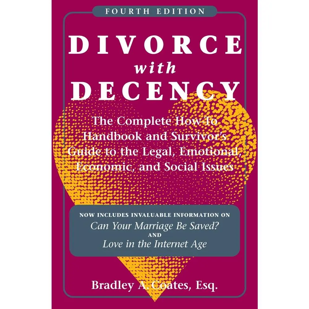 USED-Divorce with Decency: The Complete How-To Handbook and Survivor’s Guide to the Legal, Emotional, Economic, and Social Issues by Bradley A. Coates (Paperback)