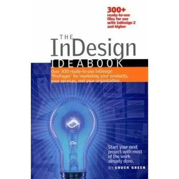 USED-The InDesign Ideabook: Over 300 Ready-to-Use InDesign PrePages for Marketing Your Products, Your Services, and Your Organization by Chuck Green (Paperback)