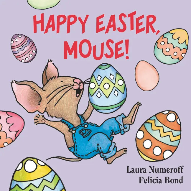 Happy Easter, Mouse!: An Easter And Springtime Book For Kids (If You Give...) by Laura Numeroff||Felicia Bond [Board book]