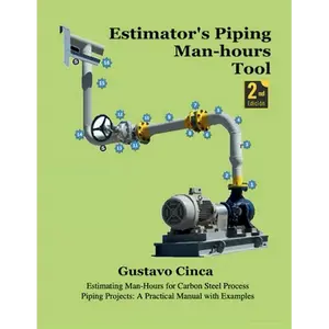 Estimator's Piping Man-hours Tool (Second Edition): Estimating Man-Hours for Carbon Steel Process Piping Projects: A Practical Manual with Examples - Paperback