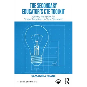 The Secondary Educator's CTE Toolkit: Igniting the Spark for Career Readiness in Your Classroom - Paperback