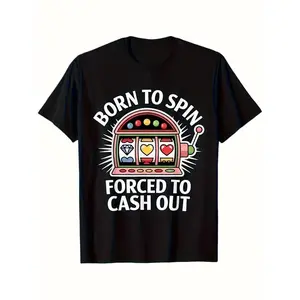 Humorous T-Shirt for Slot Machine Enthusiasts Destined to Spin, Obliged to Cash Out Same Style for Men and Women 2025 Summer Short-sleeved Printed T-shirt 180G