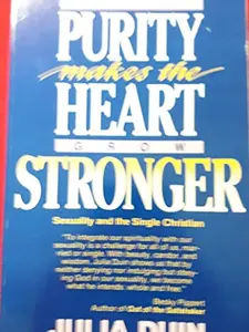 USED-Purity Makes the Heart Grow Stronger: Sexuality and the Single Christian by Julia Duin (Paperback)