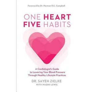 USED-One Heart, Five Habits: A Cardiologist's Guide to Lowering Your Blood Pressure Through Healthy Lifestyle Practices by Zielke, Sayeh (Paperback)