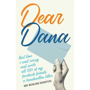 USED-Dear Dana: That Time I Went Crazy and Wrote All 580 of My Facebook Friends a Handwritten Letter by Daughters, Amy Weinland (Paperback)