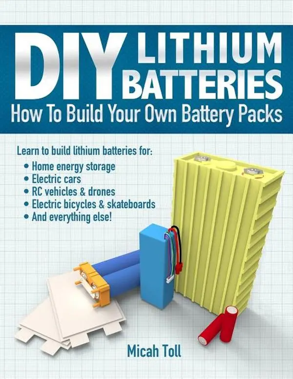 DIY Lithium Batteries: How to Build Your Own Battery Packs by Micah Toll (Paperback)