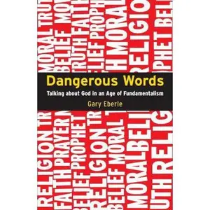 USED Book - Dangerous Words: Talking About God in the Age of Fundamentalism by Gary Eberle (Hardcover) - english