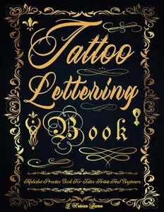 Tattoo Lettering Book: Tattoo Lettering Practice Book. The Essential Lettering Inspiration Reference for Tattoo Artists and Beginners.