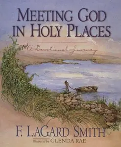 USED-Meeting God in Holy Places: A Devotional Walk by F. Lagard Smith (Hardcover)