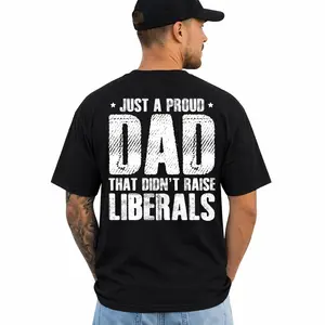 Just a Proud Dad That Didn’t Raise Liberals Tee - Bold Patriotic Father Shirt - Funny Conservative Dad Gift - Unisex Graphic T-Shirt, Short Sleeve Printed Graphic Shirt, Unisex Graphic Tees, Funny Shirts, Daily Casual Cotton Menswear