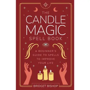 The Candle Magic Spell Book: A Beginner's Guide to Spells to Improve Your Life (Spell Books for Beginners)