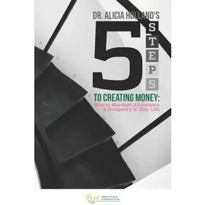 USED-Five Steps to Creating Money: How to Manifest Abundance and Prosperity in Your Life by Holland, Alicia (Paperback)