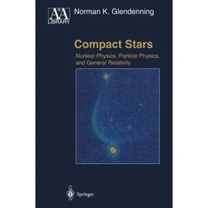 USED-Compact Stars: Nuclear Physics, Particle Physics, and General Relativity (Astronomy and Astrophysics Library) by Norman K. Glendenning (Hardcover)