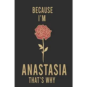 USED-Because I'm Anastasia That's Why : Lined Writing Notebook Journal with Personalized Name Quote, 120 Pages,(6x9), Simple Freen Flower With Black Text ... Women, School Teacher, mom, wife, aunt. by Journals, Cute roses (Paperback)