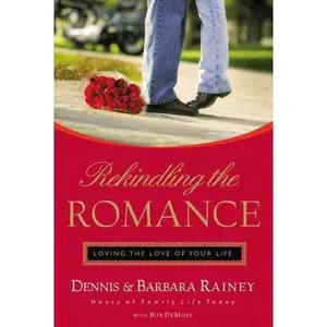 USED-Rekindling the Romance: Loving the Love of Your Life by Rainey, Dennis (Paperback)