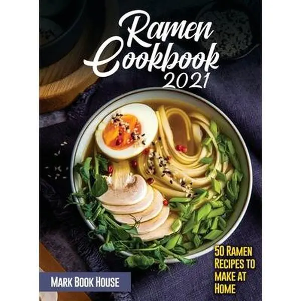 USED-Ramen Cookbook 2021: 50 Ramen Recipes to make at Home by Mark Book House (Hardcover)