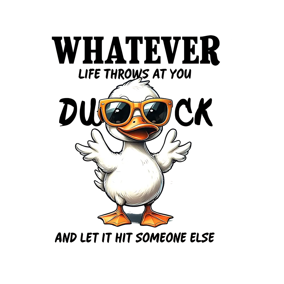 F109 Whatever LIfe Throws at you duck and let it 