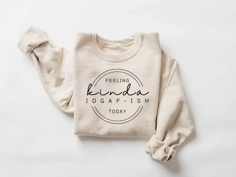 Feeling Kinda IDGAF-ish Today Sweatshirt, Funny Sarcastic Graphic Crewneck, Unisex Cozy Pullover, Trendy Quote Sweater, Humor Statement Shirt, Funny Gift