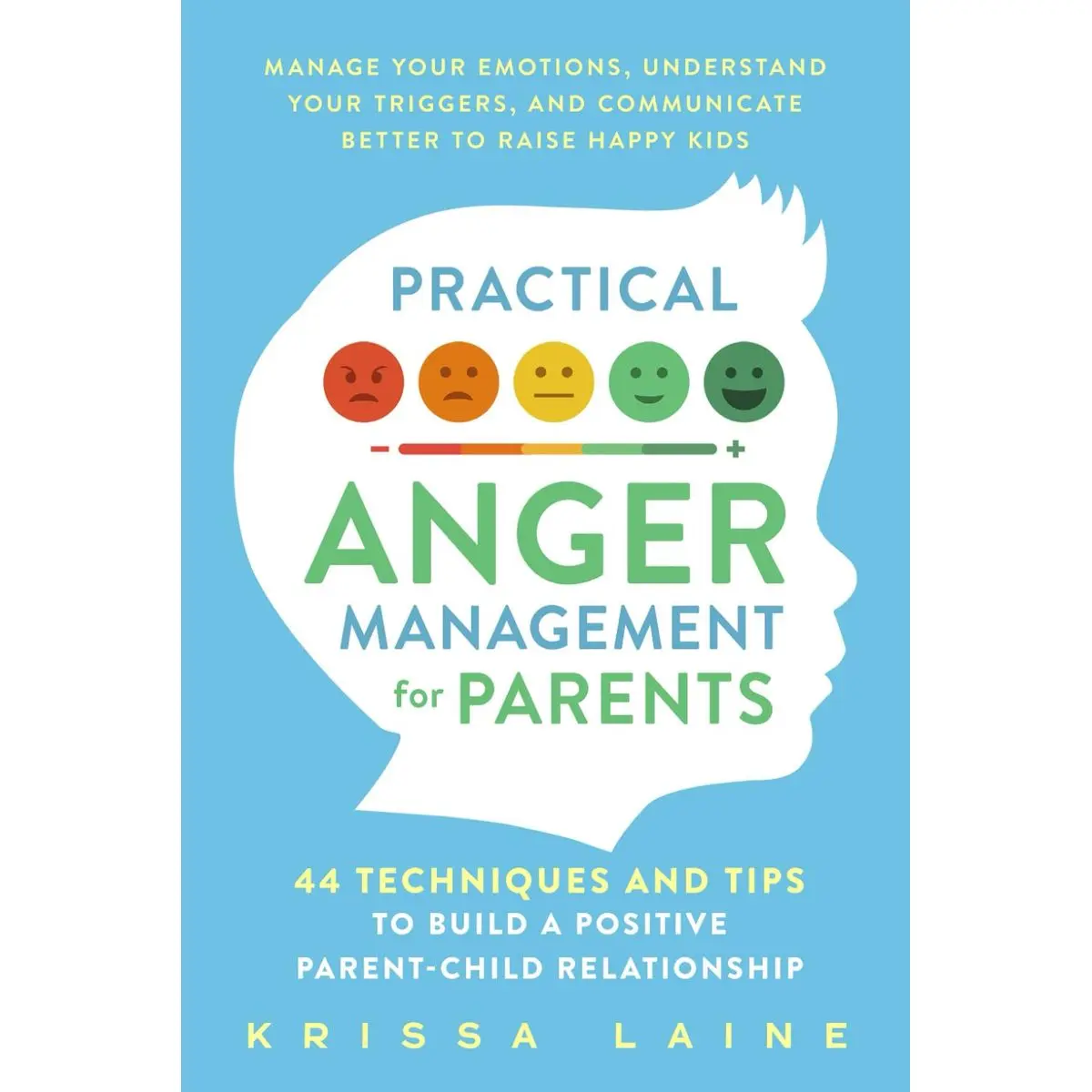 Practical Anger Management for Parents: 44 Techniques & Tips to Build a Positive Parent-Child Relationship. Manage Your Emotions, Understand Your Triggers, & Communicate Better to Raise Happy Kids Paperback – March 18, 2024