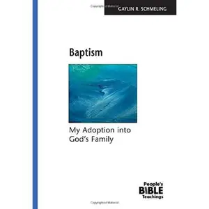 USED-Baptism: My Adoption into God's Family (The People's Bible Teachings) by Gaylin R. Schmeling (Paperback)