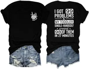 I Got 99 Problems and My Toddler Funny Saying Graphic Tops Toddler Mama T-Shirt Crewneck Tees