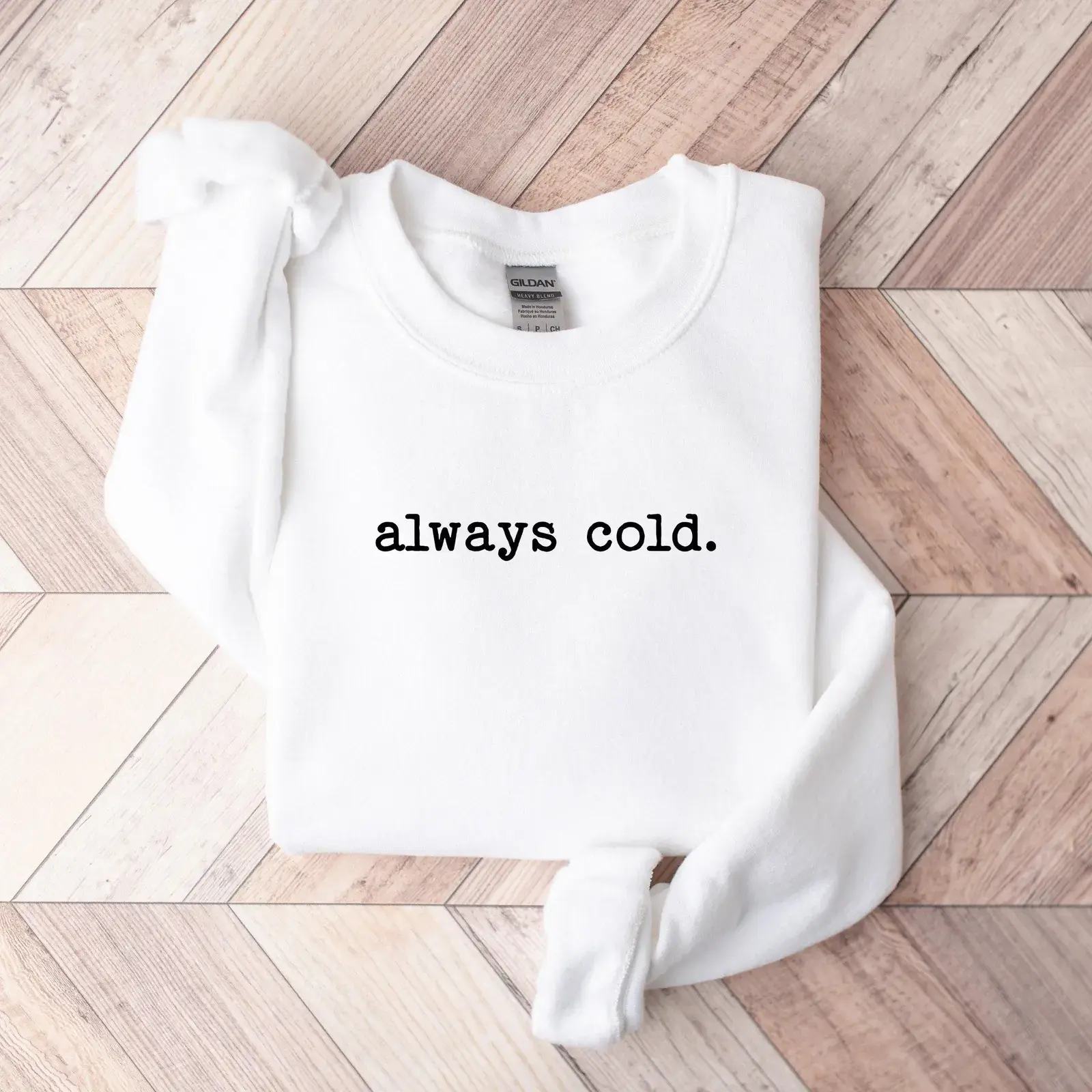 Minimalist “Always Cold” Sweatshirt – Cozy Winter Pullover – Funny Gift for Women Who Stay Freezing