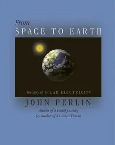 USED-From Space to Earth: The Story of Solar Electricity by John Perlin (Hardcover)
