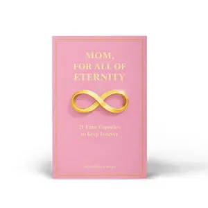 Mom, For All of Eternity: 21 Time Capsules to Keep Forever