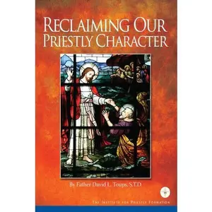 USED-Reclaiming Our Priestly Character by Father David L. Toups (Paperback)