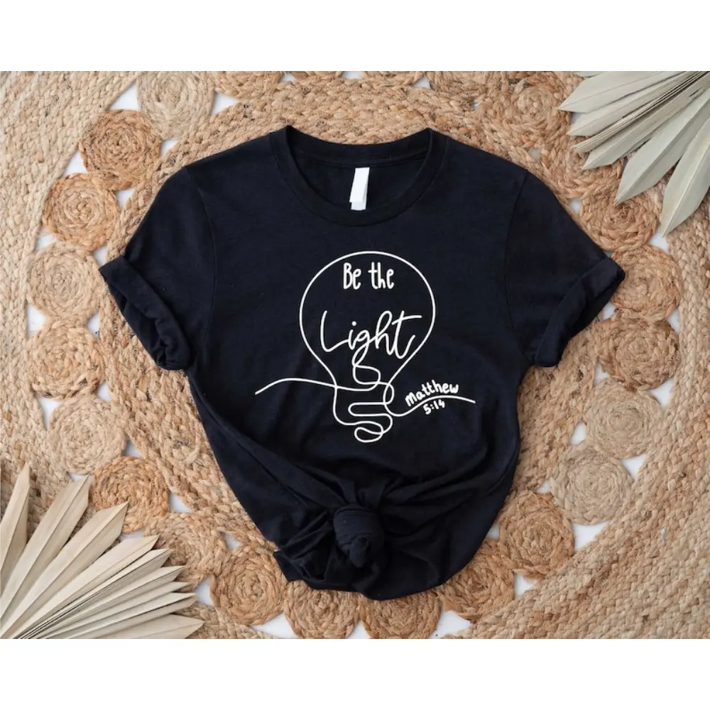 Be The Light Shirt, Christian Shirt, Bible Verse Shirt, Church Shirt, Gift for Her, Faith Tshirt, Religious Shirt, Christian Apparel