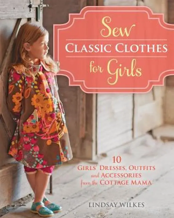 Used Paperback Book - Sew Classic Vintage Clothes for Girls: 20 Dresses, Outfits and Accessories with Patterns & Instructions from The Cottage Mama by Lindsay Wilkes (English)