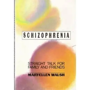 USED-Schizophrenia: Straight Talk for Family and Friends by Maryellen Walsh (Paperback)